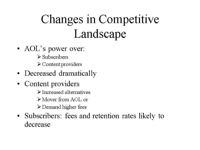 Changes in Competitive Landscape AOL’s power over: Subscribers Content providers Decreased dramatically Content providers